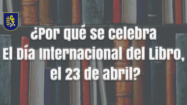 ¿Por qué se celebra El Día Internacional del Libro, el 23 de abril?